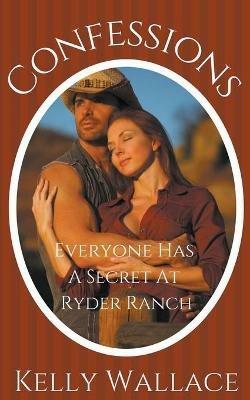 Confessions - Everyone Has A Secret At Ryder Ranch - Kelly Wallace - cover