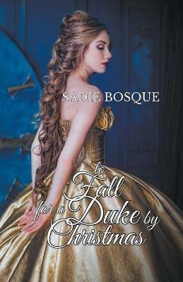 To Fall for a Duke by Christmas - Sadie Bosque - cover