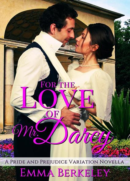 For the Love of Mr. Darcy: A Pride and Prejudice Variation