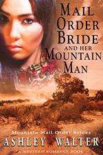 Mail Order Bride and Her Mountain Man (Mountain Mail Order Brides #2) (A Western Romance Book)