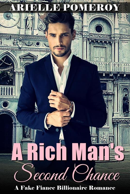 A Rich Man's Second Chance: A Fake Fiance Billionaire Romance