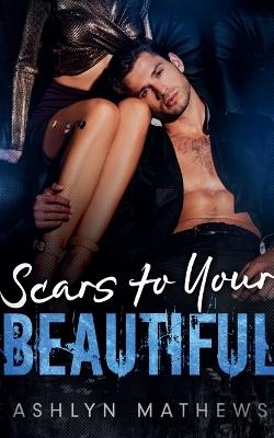 Scars to Your Beautiful - Ashlyn Mathews - cover