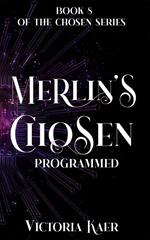 Merlin's Chosen Book 8 Programmed
