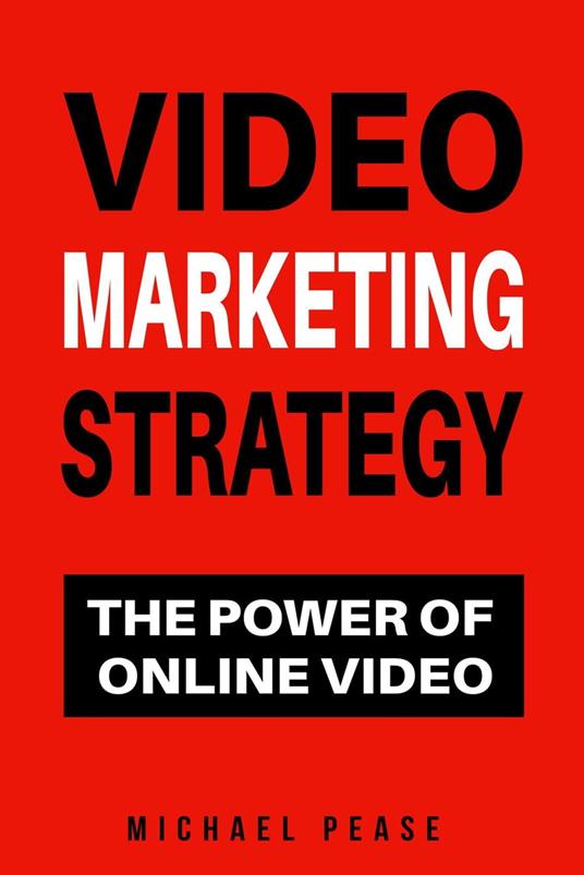 Video Marketing Strategy: The Power Of Online Video