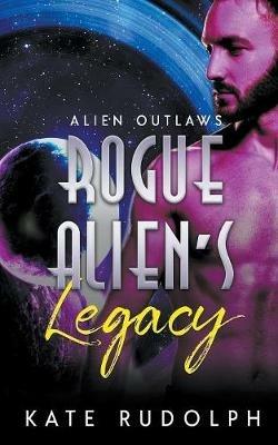 Rogue Alien's Legacy - Kate Rudolph - cover