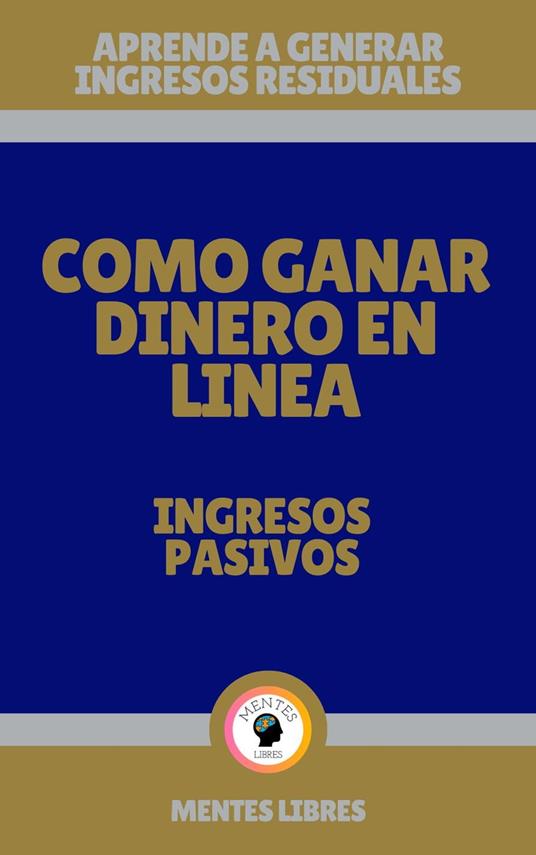 Como Ganar Dinero en Linea - Ingresos Pasivos