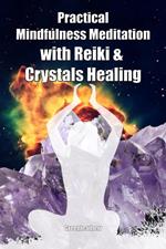 Practical Mindfulness Meditation with Reiki & Crystals Healing: Enhance Healing and Energy Clearing