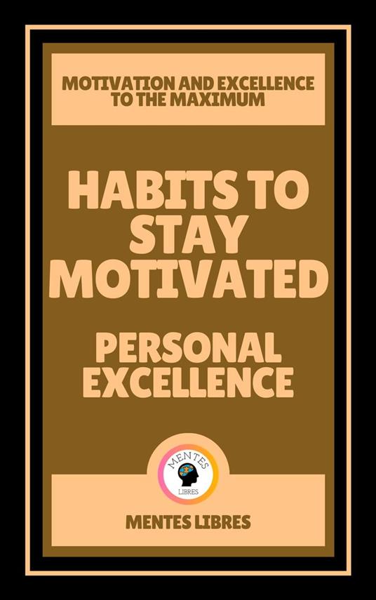Habits to Stay Motivated - Personal Excellence