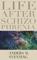 Life After Schizophrenia - a Svenning - cover