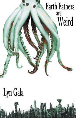 Earth Fathers Are Weird - Lyn Gala - cover