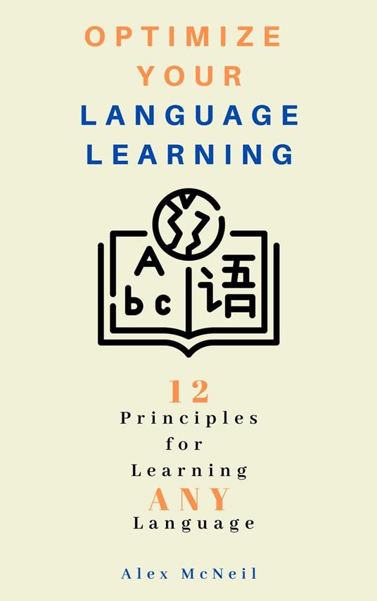 Optimize Your Language Learning: 12 Principles for Learning ANY Language