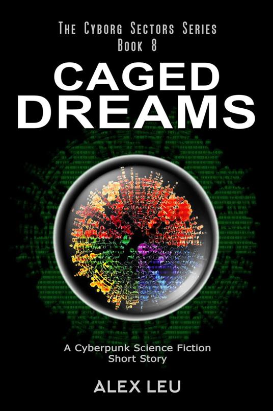 Caged Dreams: A Cyberpunk Science Fiction Short Story