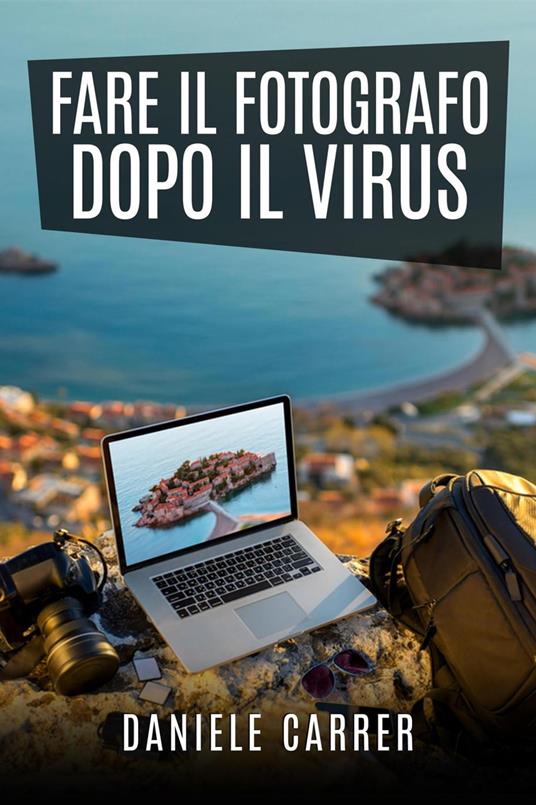 Fare il fotografo dopo il virus - Daniele Carrer - ebook