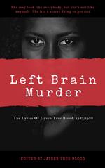 The Lyrics Of Jaysen True Blood: 1987/1988: Left Brain Murder