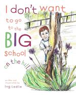 I Don't Want To Go To The Big School On The Hill
