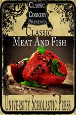 Classic Cookery Cookbooks: Classic Meat And Fish