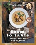 Farm to Table Recipes that You Cannot Resist: Best Farm Fresh Recipes that You Must Try