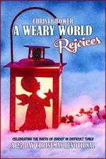 A Weary World Rejoices: Celebrating the Birth of Christ in Difficult Times: A 25-Day Christmas Devotional
