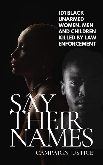 Say Their Names: 101 Black Unarmed Women, Men and Children Killed By Law Enforcement