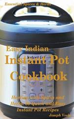 Easy Indian Instant Pot Cookbook: Healing with Spices and Herbs: 50 Healthy Recipes