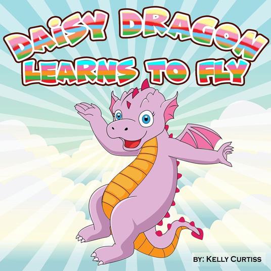 Daisy Dragon Learns to Fly - Kelly Curtiss - ebook