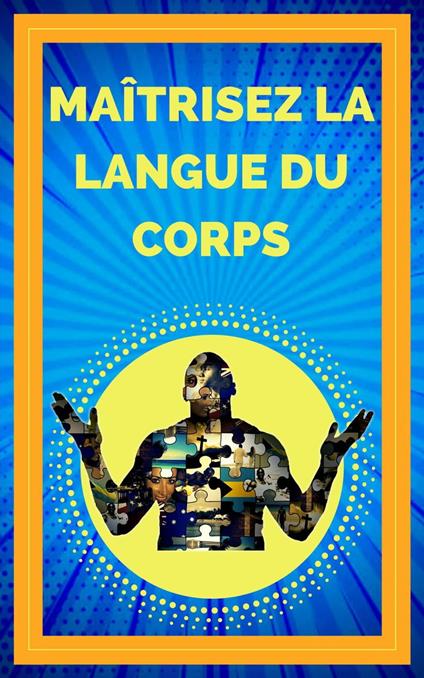 Maîtrisez la Langue du Corps