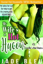 My Wife's a Hot Hucow Part 3: Estelle's Hot Dates
