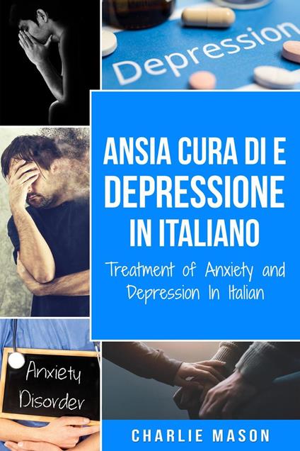 Cura di Ansia e Depressione In italiano/ Treatment of Anxiety and Depression In Italian - Charlie Mason - ebook