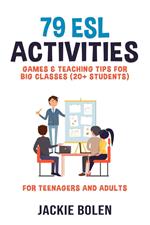 79 ESL Activities, Games & Teaching Tips for Big Classes (20+ Students): For Teenagers and Adults