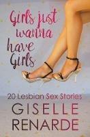 Girls Just Wanna Have Girls: 20 Lesbian Sex Stories - Giselle Renarde - cover