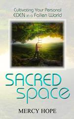 Sacred Space: Cultivating Your Personal Eden in a Fallen World