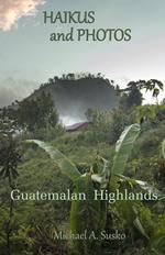 Haikus and Photos: Guatemalan Highlands