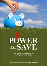 Power To Save: Putting you on a Path to Financial Prosperity