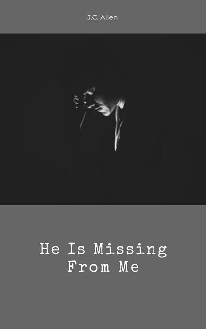 He Is Missing From Me