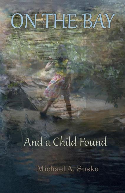On the Bay and a Child Found - Michael A. Susko - ebook