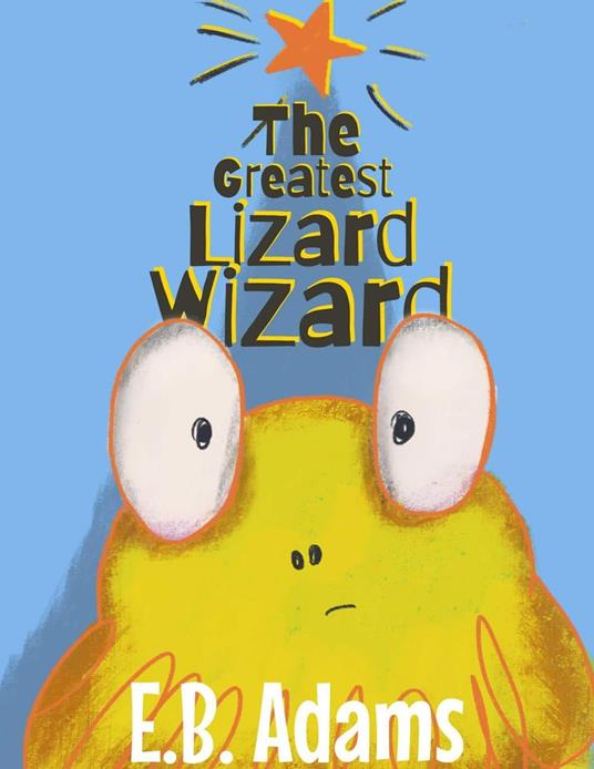 The Greatest Lizard Wizard - E. B. Adams - ebook