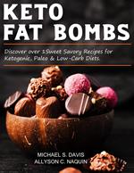 Keto Fat Bombs: Discover Over 100 Sweet & Savory Recipes for Ketogenic, Paleo & Low-Carb Diets.