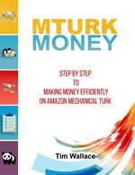 MTurk Money - Step by Step to Making Money Efficiently on MTurk