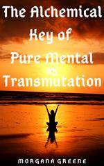 The Alchemical Key of Pure Mental Transmutation
