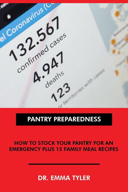Pantry Preparedness: How to Stock Your Pantry for an Emergency Plus 15 Family Meal Recipes.