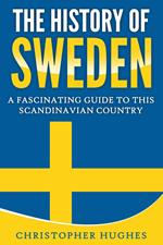 The History of Sweden: A Fascinating Guide to this Scandinavian Country