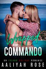 Wrapped In My Commando: An Island Holiday Romance