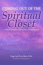 Coming Out of the Spiritual Closet: A Survival Guide for the Sensitive Spiritual Entrepreneur