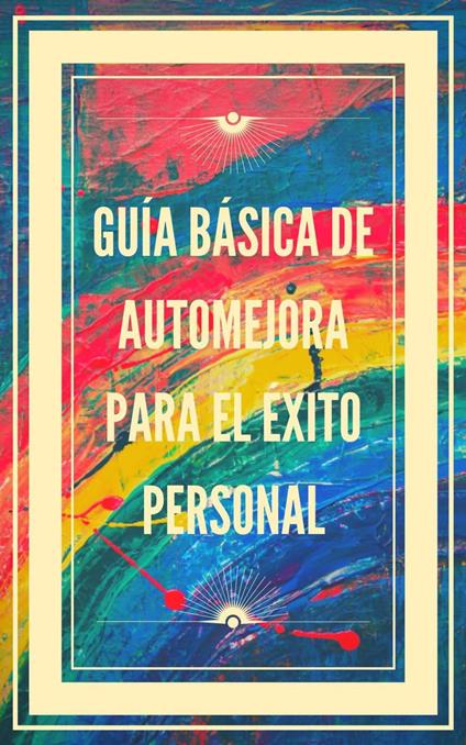 Guía Básica de Automejora Para el Éxito Personal