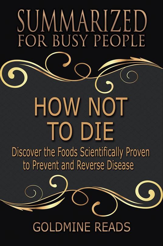 How Not to Die - Summarized for Busy People: Discover the Foods Scientifically Proven to Prevent and Reverse Disease: Based on the Book by Michael Greger and Gene Stone