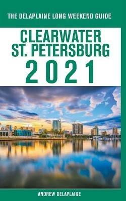 Clearwater / St. Petersburg - The Delaplaine 2021 Long Weekend Guide - Andrew Delaplaine - cover