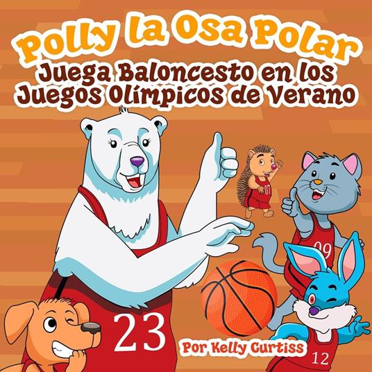 Polly la Osa Polar juega baloncesto en los Juegos Olímpicos de verano - Kelly Curtiss - ebook