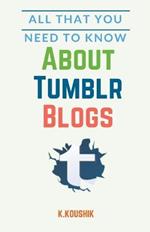 All That You Need to Know About Tumblr Blogs