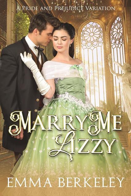 Marry Me, Lizzy: A Pride and Prejudice Variation