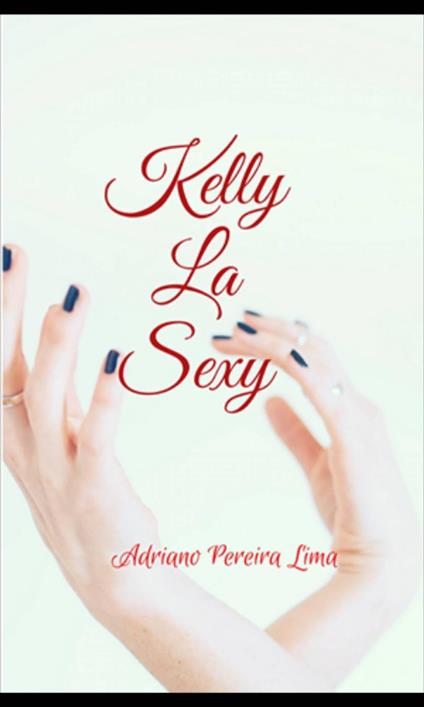 Kelly La Sexy - Adriano Pereira Lima - ebook